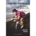 Fear No Distance: A Journey to Life without Limits