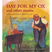 Hay for My Ox and Other Stories: A First Reading Book for Waldorf Schools