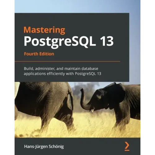 Mastering PostgreSQL 13: Build, administer, and maintain database applications efficiently with PostgreSQL 13