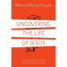 Uncovering the Life of Jesus: Six Encounters with Christ from the Gospel of Luke