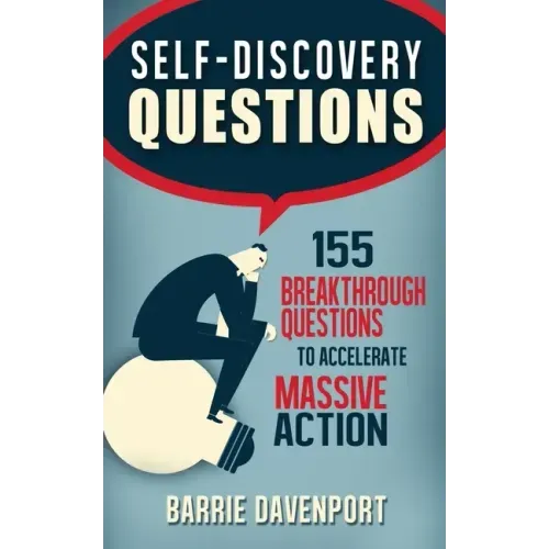 Self-Discovery Questions: : 155 Breakthrough Questions to Accelerate Massive Action