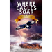 Where Eagles Soar: Venturing with God in Tough Places