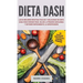 Dieta DASH: Las 60 Mejores Recetas Fáciles Y Deliciosas De Dieta Dash Para Perder Peso, Bajar La Presión Sanguínea Y Detener Rápid