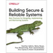 Building Secure and Reliable Systems: Best Practices for Designing, Implementing, and Maintaining Systems