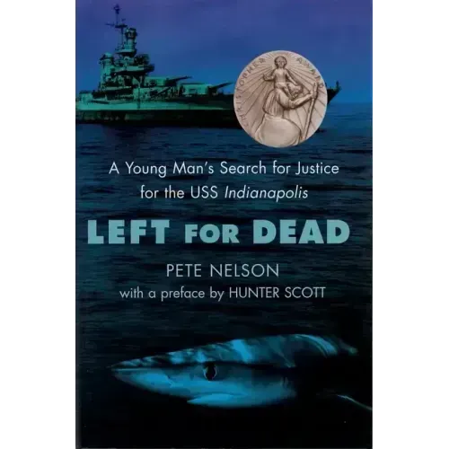 Left for Dead: A Young Man's Search for Justice for the USS Indianapolis