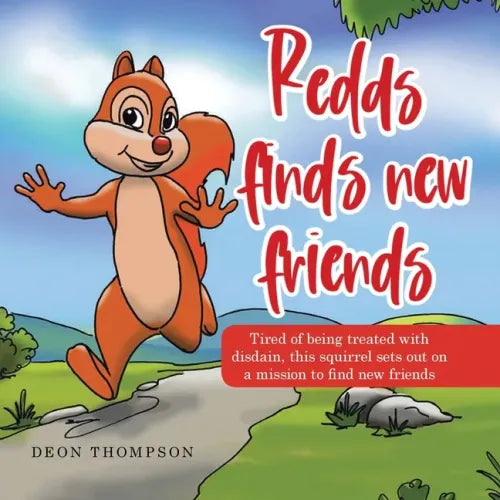 Redds Finds New Friends: Tired of Being Treated with Disdain, This Squirrel Sets out on a Mission to Find New Friends