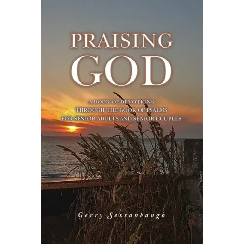 Praising God: A Book of Devotions through the Book of Psalms for Senior Adults and Senior Couples