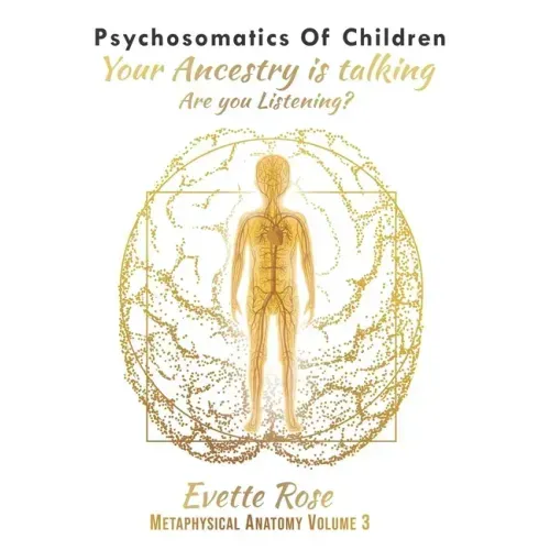 Psychosomatics of Children: Your ancestry is talking are you listening?