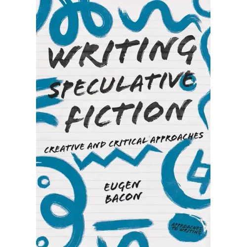 Writing Speculative Fiction: Creative and Critical Approaches