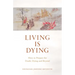 Living Is Dying: How to Prepare for Death, Dying and Beyond