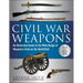 Civil War Weapons: An Illustrated Guide to the Wide Range of Weaponry Used on the Battlefield