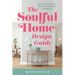The Soulful Home Design Guide: Fill Your Home and Life with Beauty, Love, Peace, and Prosperity