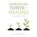 Supernatural Power for HEALING: God's 'Word-Seed' Promises
