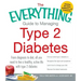 The Everything Guide to Managing Type 2 Diabetes: From Diagnosis to Diet, All You Need to Live a Healthy, Active Life with Type 2 Diabetes - Find Out