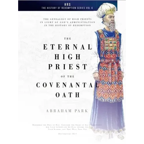 The Eternal High Priest of the Covenantal Oath: The Genealogy of High Priests in Light of God's Administration in the History of Redemption