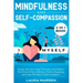 Mindfulness and Self-Compassion 2-in-1 Book: Release The Past, Forget The Future and Embrace The Power of Now, Embrace a Positive Beginning and Learn