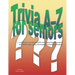 Trivia A-Z for Seniors: a collection of nearly 2,500 trivia questions for seniors and others who thoroughly enjoy useless information