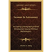 Lessons in Astronomy: Including Uranography, a Brief Introductory Course Without Mathematics