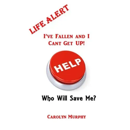 Life Alert: I've Fallen, and I Can't Get Up: Who Will Save Me?