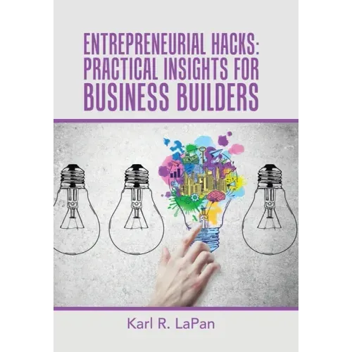 Entrepreneurial Hacks: Practical Insights for Business Builders