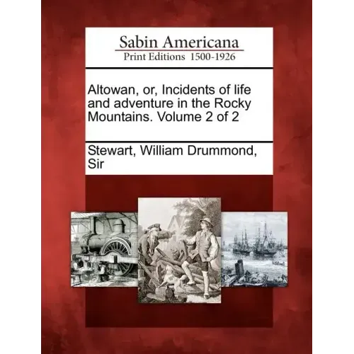 Altowan, Or, Incidents of Life and Adventure in the Rocky Mountains. Volume 2 of 2