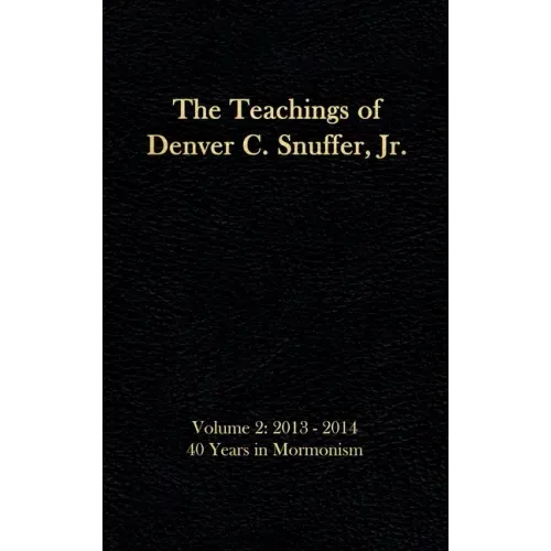 The Teachings of Denver C. Snuffer, Jr. Volume 2: 40 Years in Mormonism 2013-2014: Reader's Edition Hardback, 6 x 9 in.