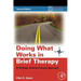 Doing What Works in Brief Therapy: A Strategic Solution Focused Approach