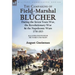 The Campaigns of Field-Marshal Blücher During the Seven Years War, the Revolutionary War and the Napoleonic Wars, 1758-1815