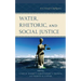 Water, Rhetoric, and Social Justice: A Critical Confluence