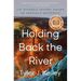 Holding Back the River: The Struggle Against Nature on America's Waterways