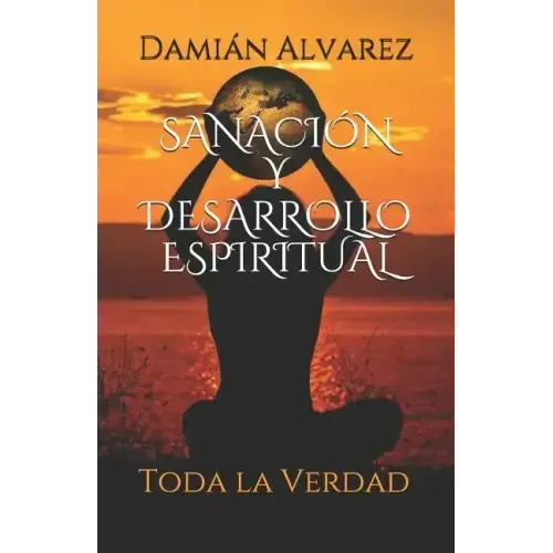 Sanación y Desarrollo Espiritual: Toda la Verdad