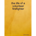 The life of a volunteer firefighter