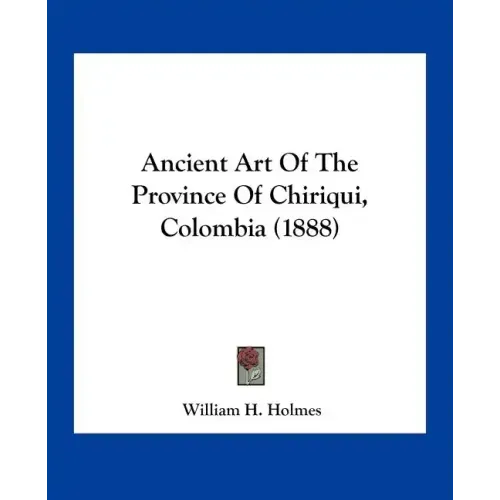 Ancient Art of the Province of Chiriqui, Colombia (1888)