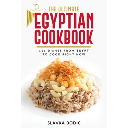 The Ultimate Egyptian Cookbook: 111 Dishes from Egypt To Cook Right Now