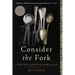 Consider the Fork: A History of How We Cook and Eat