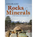 Colorado Rocks & Minerals: A Field Guide to the Centennial State