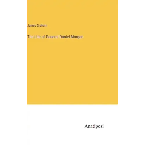The Life of General Daniel Morgan