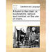 A Hymn to the Chair: Or, Lucubrations, Serious and Comical, on the Use of Chairs, ...