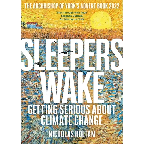 Sleepers Wake: Getting Serious about Climate Change: The Archbishop of York's Advent Book 2022