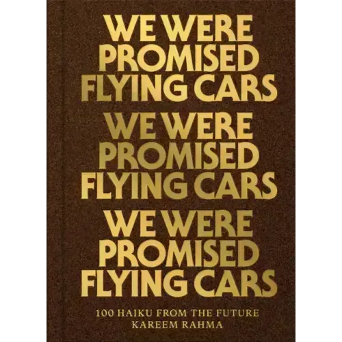 We Were Promised Flying Cars: 100 Haiku from the Future