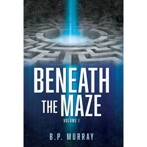 Beneath the Maze: Volume I