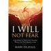 I Will Not Fear: A Strategy to Overcome Anxiety, Worry and Fear-Based Living - 2nd Edition