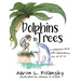 Dolphins in Trees: A Children's Book with Implications for All of Us