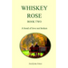 Whiskey Rose - Book Two: A bond of love not broken