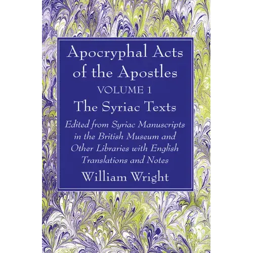 Apocryphal Acts of the Apostles, Volume 1 The Syriac Texts