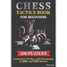 Chess Tactics Book for Beginners 200 Puzzles Learn How to Play and Checkmate in One and Two Moves: Visualization Training for Dummies Combinations for