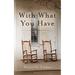 With What You Have