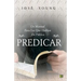 Predicar: Un manual para los que hablan en público
