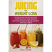 Juicing for Weight Loss: 101 Delicious Juicing Recipes That Help You Lose Weight Naturally Fast, Increase Energy and Feel Great