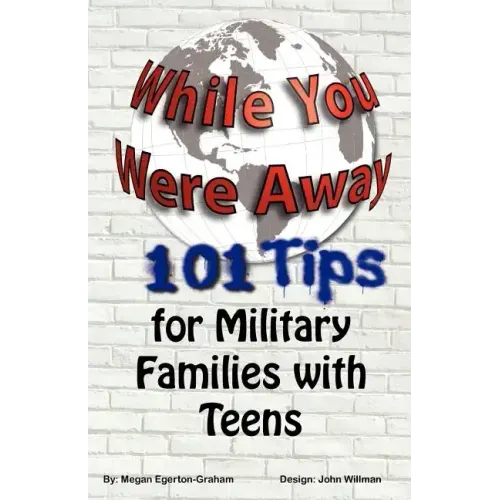 While You Were Away: 101 Tips for Military Families With Teens